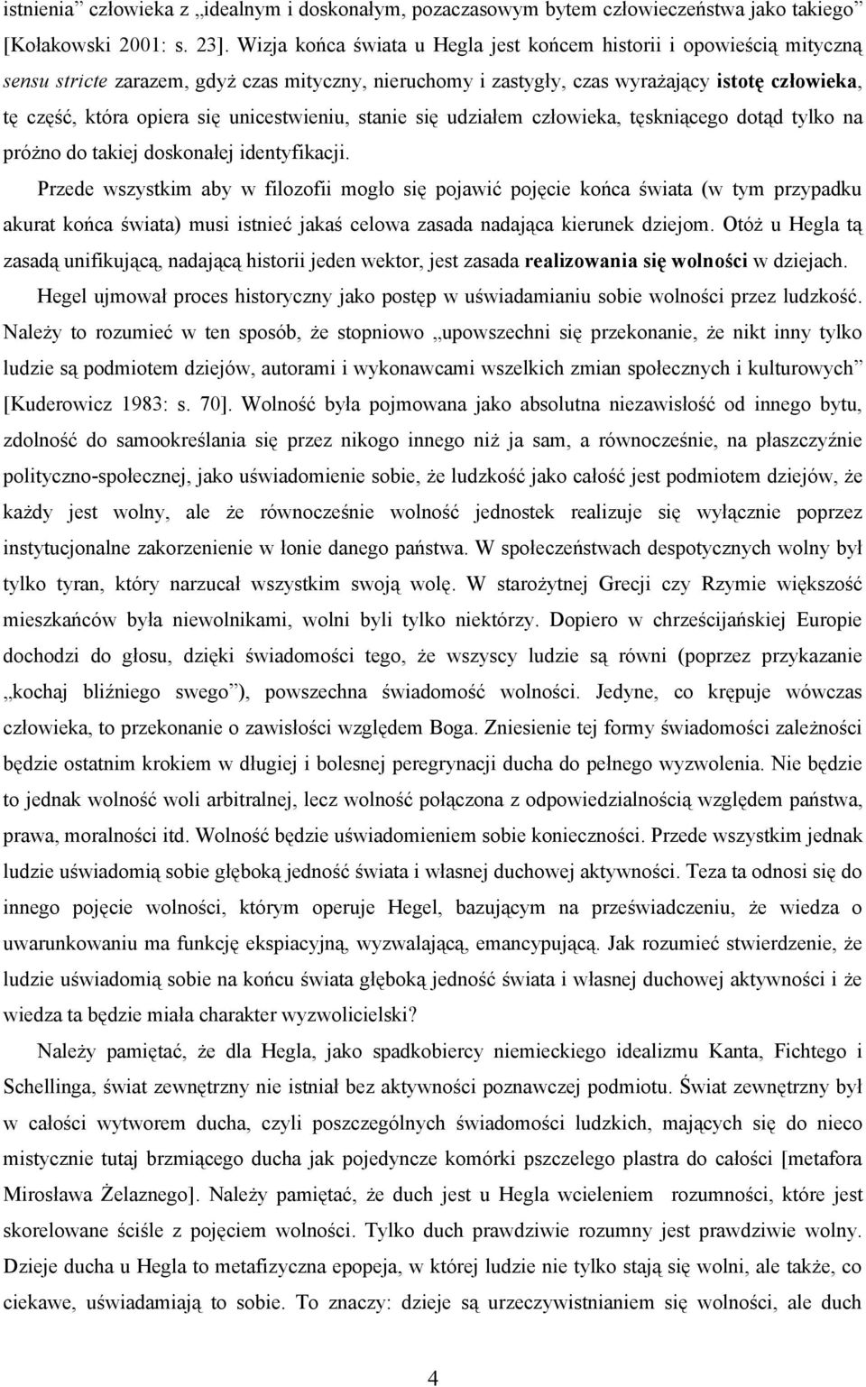 unicestwieniu, stanie się udziałem człowieka, tęskniącego dotąd tylko na próżno do takiej doskonałej identyfikacji.