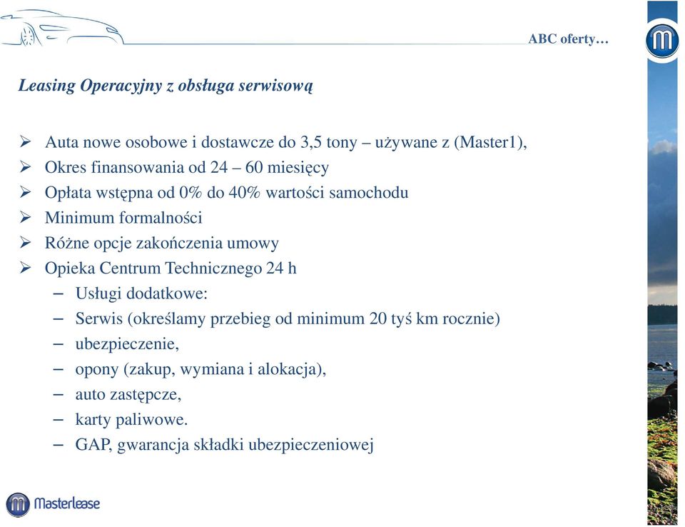 zakończenia umowy Opieka Centrum Technicznego 24 h Usługi dodatkowe: Serwis (określamy przebieg od minimum 20 tyś km