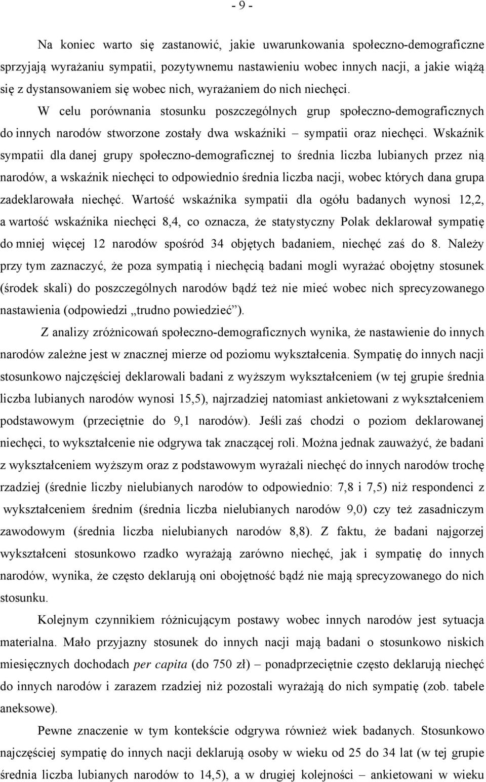 Wskaźnik sympatii dla danej grupy społeczno-demograficznej to średnia liczba lubianych przez nią narodów, a wskaźnik niechęci to odpowiednio średnia liczba nacji, wobec których dana grupa