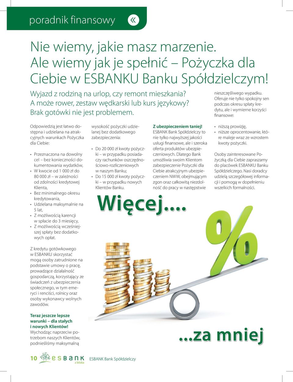 Oferuje nie tylko spokojny sen podczas okresu spłaty kredytu, ale i wymierne korzyści finansowe: Odpowiedzią jest łatwo dostępna i udzielana na atrakcyjnych warunkach Pożyczka dla Ciebie: