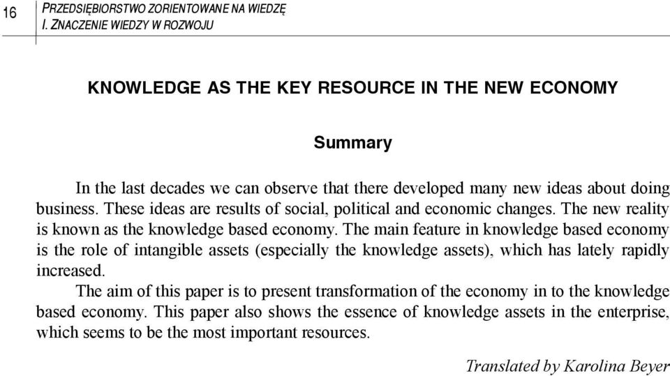 These ideas are results of social, political and economic changes. The new reality is known as the knowledge based economy.