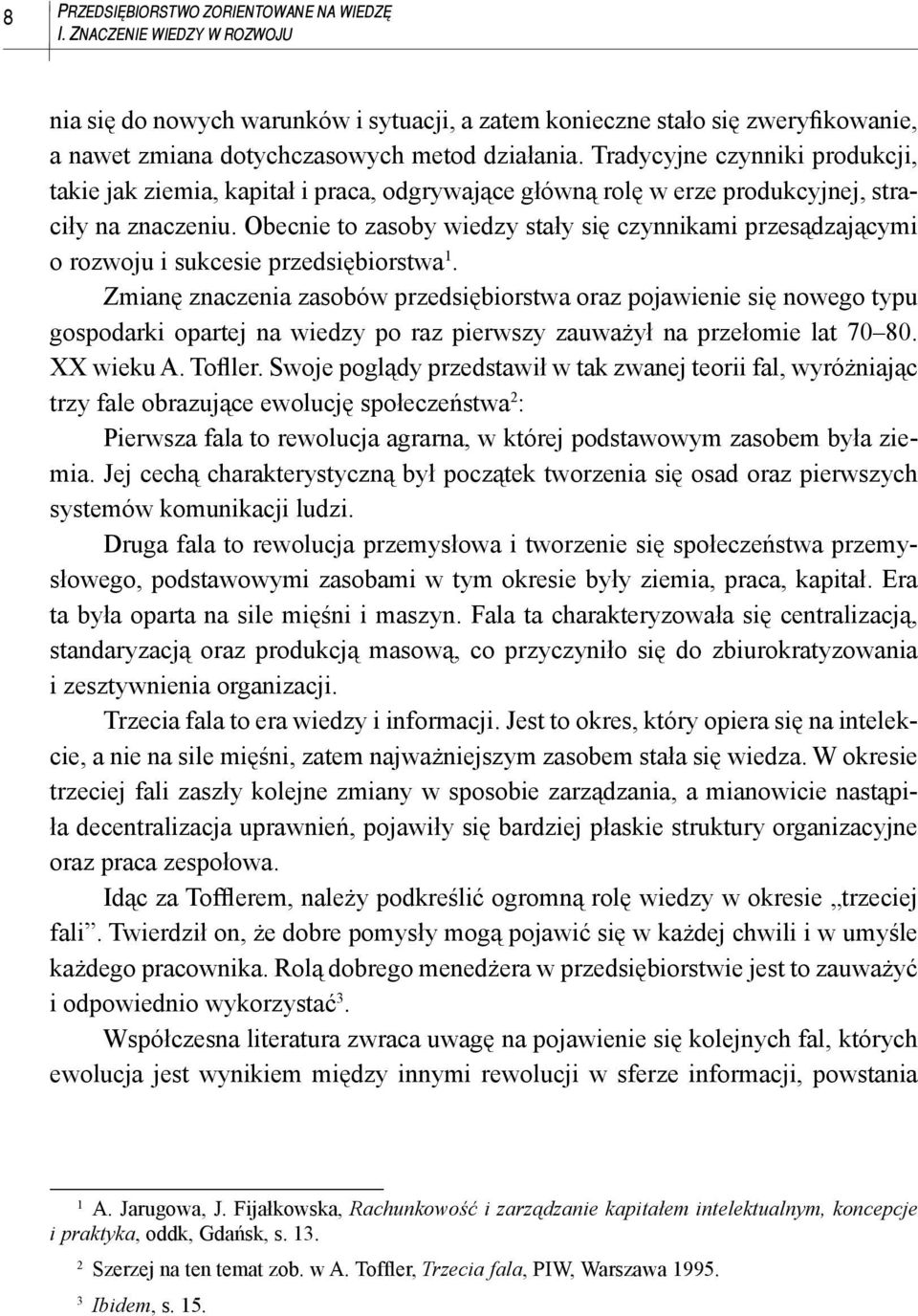 Tradycyjne czynniki produkcji, takie jak ziemia, kapitał i praca, odgrywające główną rolę w erze produkcyjnej, straciły na znaczeniu.