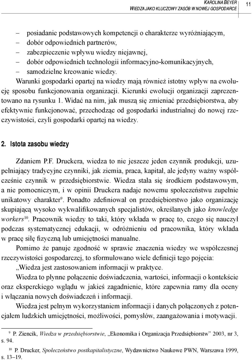 Warunki gospodarki opartej na wiedzy mają również istotny wpływ na ewolucję sposobu funkcjonowania organizacji. Kierunki ewolucji organizacji zaprezentowano na rysunku 1.