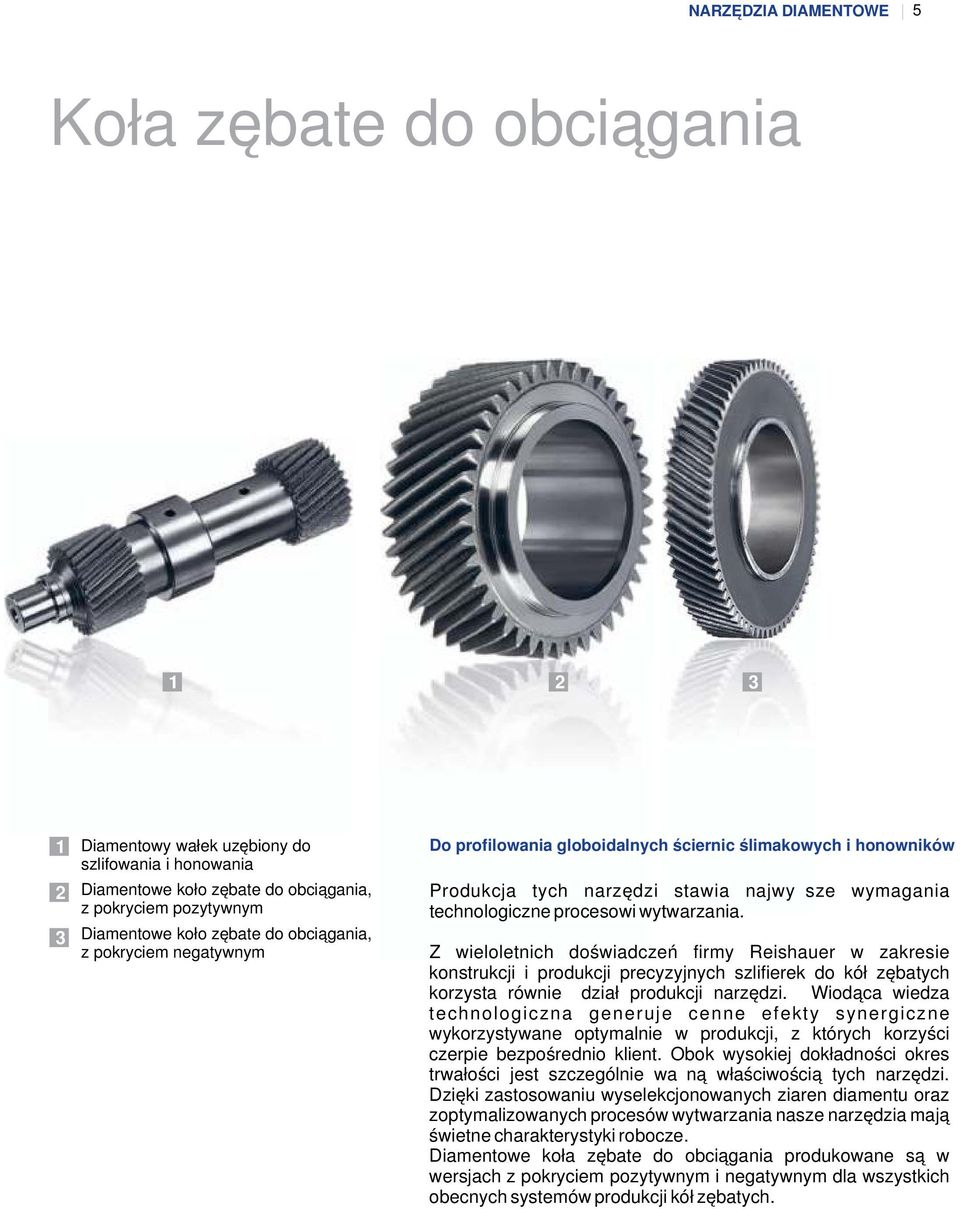 Z wieloletnich doświadczeń firmy Reishauer w zakresie konstrukcji i produkcji precyzyjnych szlifierek do kół zębatych korzysta również dział produkcji narzędzi.