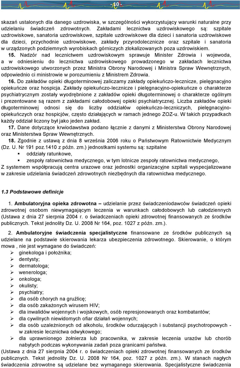 przyrodolecznicze oraz szpitale i sanatoria w urządzonych podziemnych wyrobiskach górniczych zlokalizowanych poza uzdrowiskiem. 15.