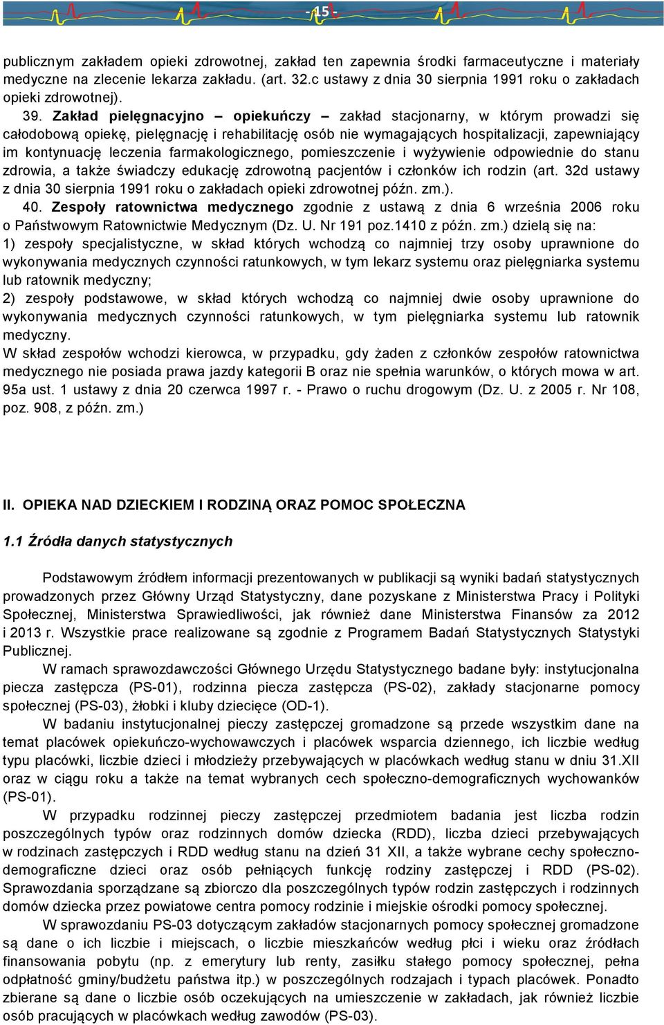 Zakład pielęgnacyjno opiekuńczy zakład stacjonarny, w którym prowadzi się całodobową opiekę, pielęgnację i rehabilitację osób nie wymagających hospitalizacji, zapewniający im kontynuację leczenia