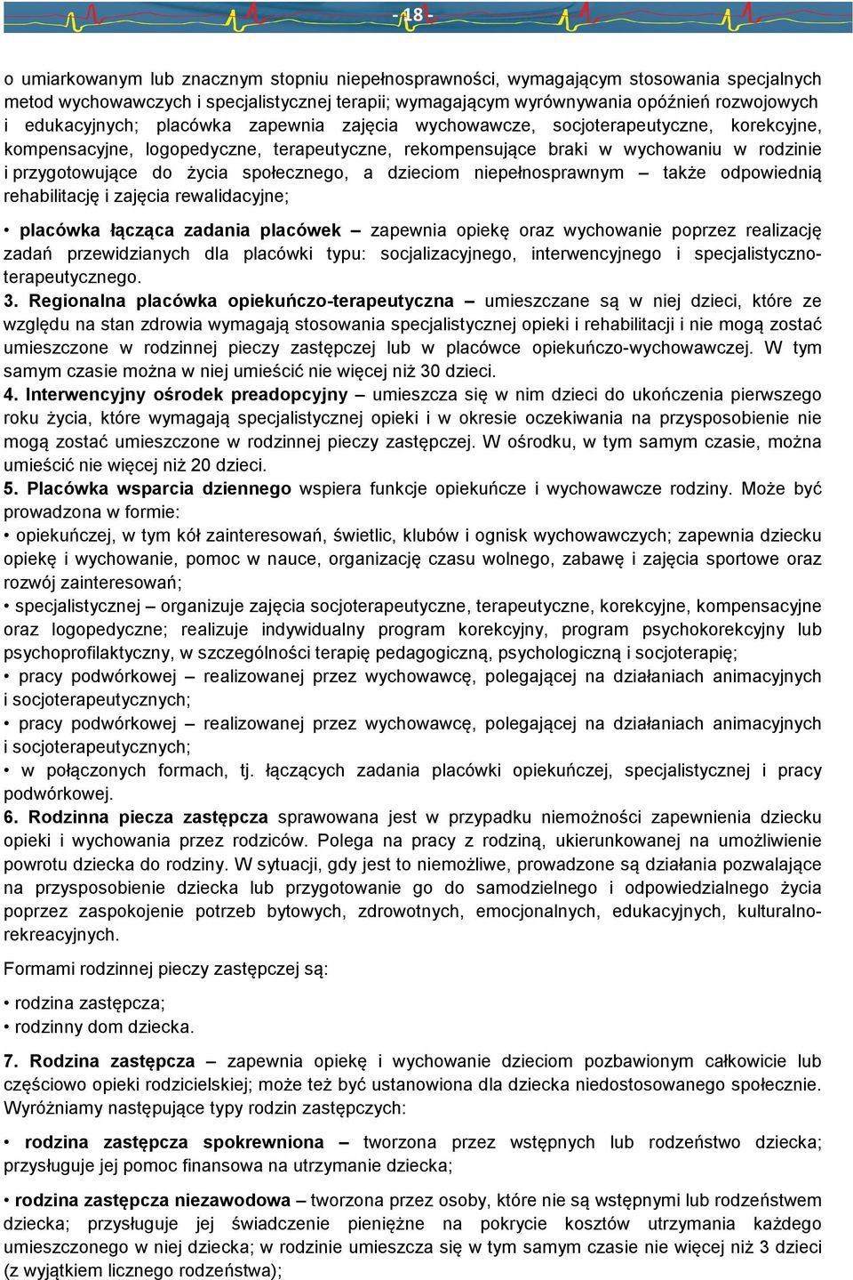 społecznego, a dzieciom niepełnosprawnym także odpowiednią rehabilitację i zajęcia rewalidacyjne; placówka łącząca zadania placówek zapewnia opiekę oraz wychowanie poprzez realizację zadań