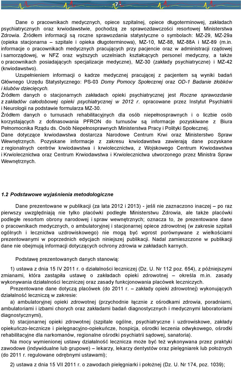 ormacji są roczne sprawozdania statystyczne o symbolach: MZ-29, MZ-29a (opieka stacjonarna szpitale i opieka długotermino