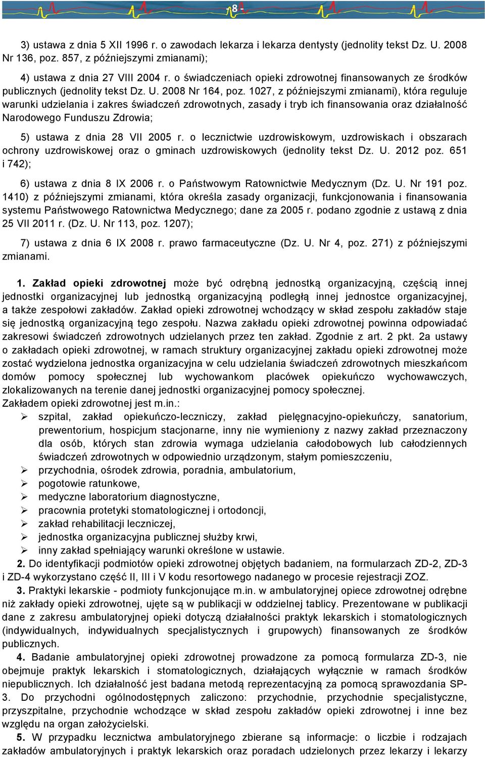 1027, z późniejszymi zmianami), która reguluje warunki udzielania i zakres świadczeń zdrowotnych, zasady i tryb ich finansowania oraz działalność Narodowego Funduszu Zdrowia; 5) ustawa z dnia 28 VII