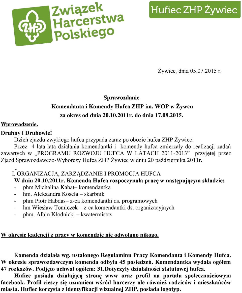 Przez 4 lata lata działania komendantki i komendy hufca zmierzały do realizacji zadań zawartych w PROGRAMU ROZWOJU HUFCA W LATACH 2011-2013 przyjętej przez Zjazd Sprawozdawczo-Wyborczy Hufca ZHP