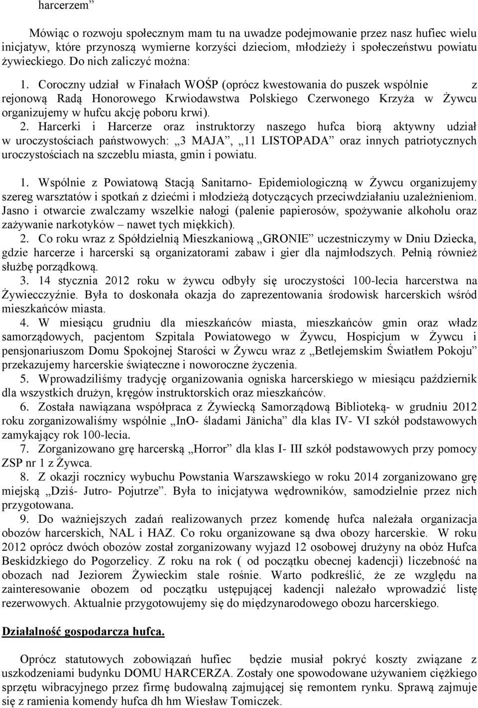 Coroczny udział w Finałach WOŚP (oprócz kwestowania do puszek wspólnie z rejonową Radą Honorowego Krwiodawstwa Polskiego Czerwonego Krzyża w Żywcu organizujemy w hufcu akcję poboru krwi). 2.