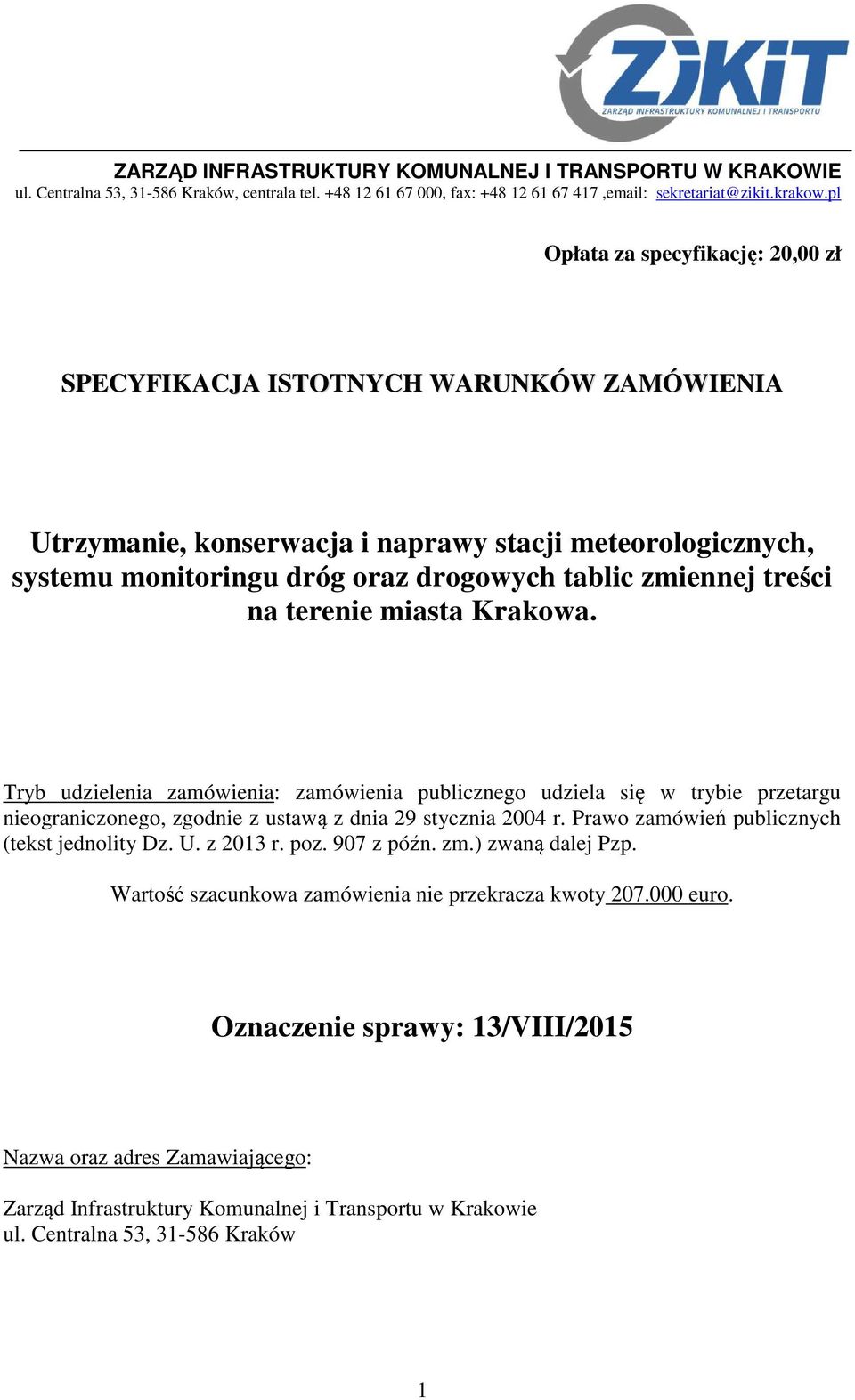 treści na terenie miasta Krakowa. Tryb udzielenia zamówienia: zamówienia publicznego udziela się w trybie przetargu nieograniczonego, zgodnie z ustawą z dnia 29 stycznia 2004 r.