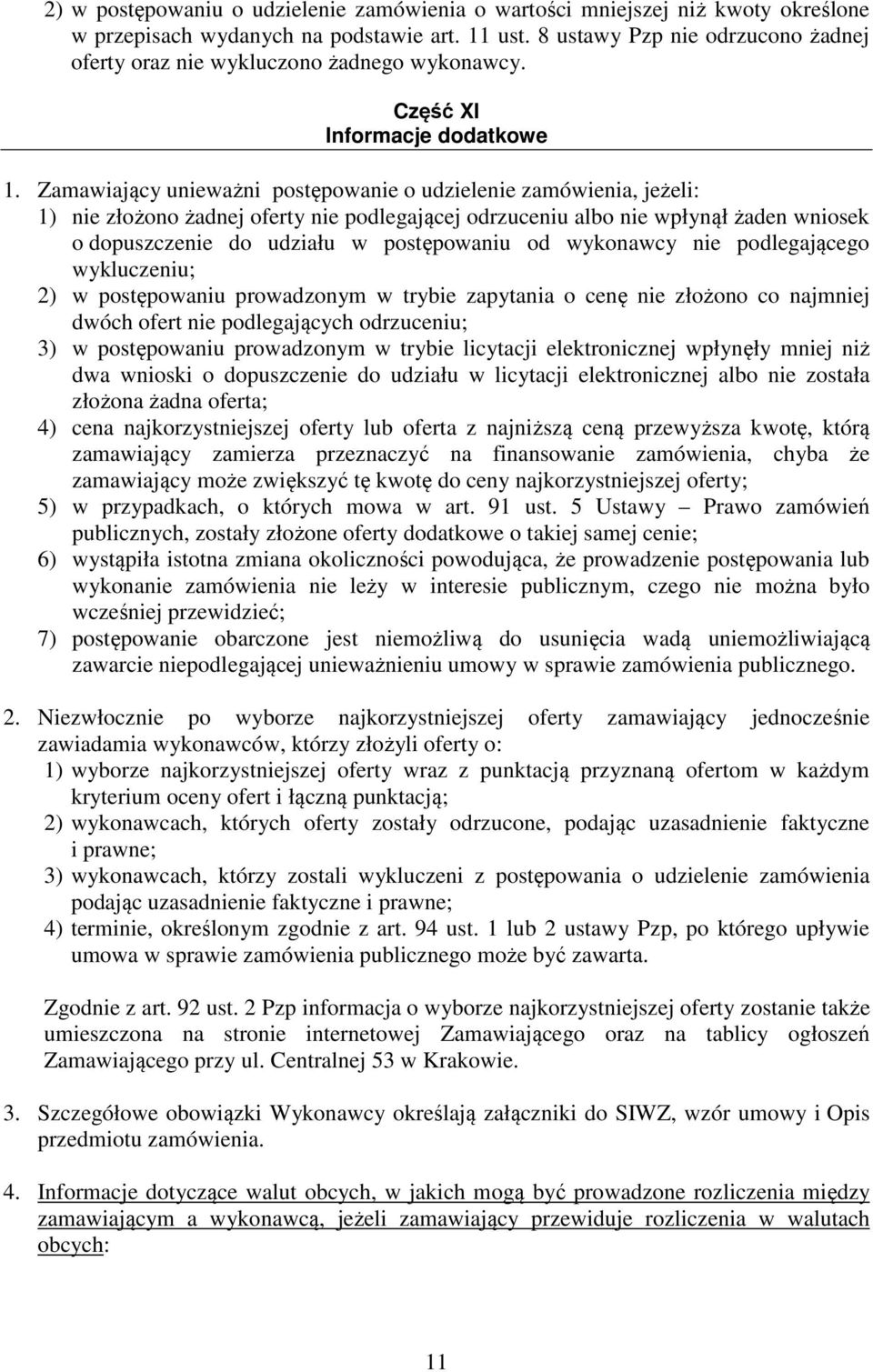 Zamawiający unieważni postępowanie o udzielenie zamówienia, jeżeli: 1) nie złożono żadnej oferty nie podlegającej odrzuceniu albo nie wpłynął żaden wniosek o dopuszczenie do udziału w postępowaniu od