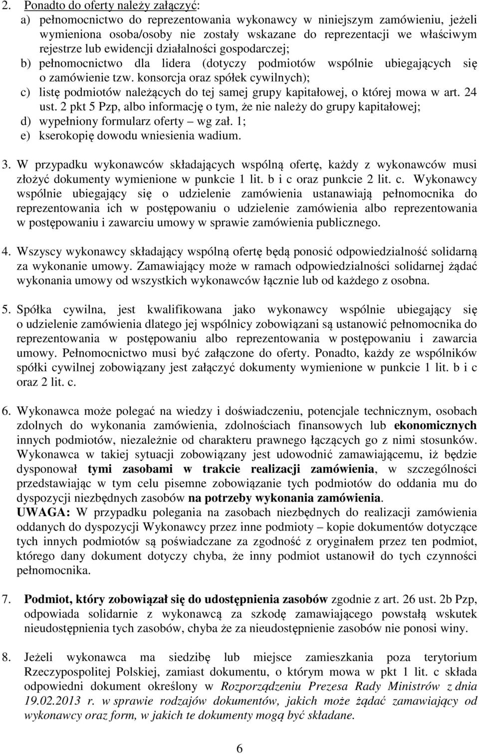 konsorcja oraz spółek cywilnych); c) listę podmiotów należących do tej samej grupy kapitałowej, o której mowa w art. 24 ust.