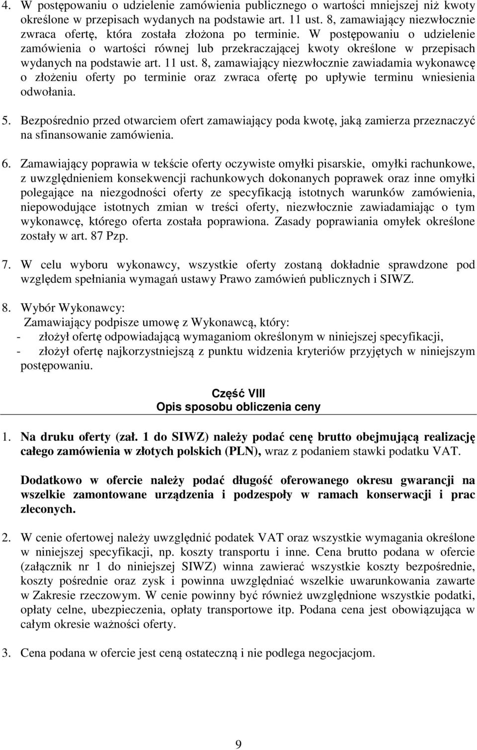 W postępowaniu o udzielenie zamówienia o wartości równej lub przekraczającej kwoty określone w przepisach wydanych na podstawie art. 11 ust.