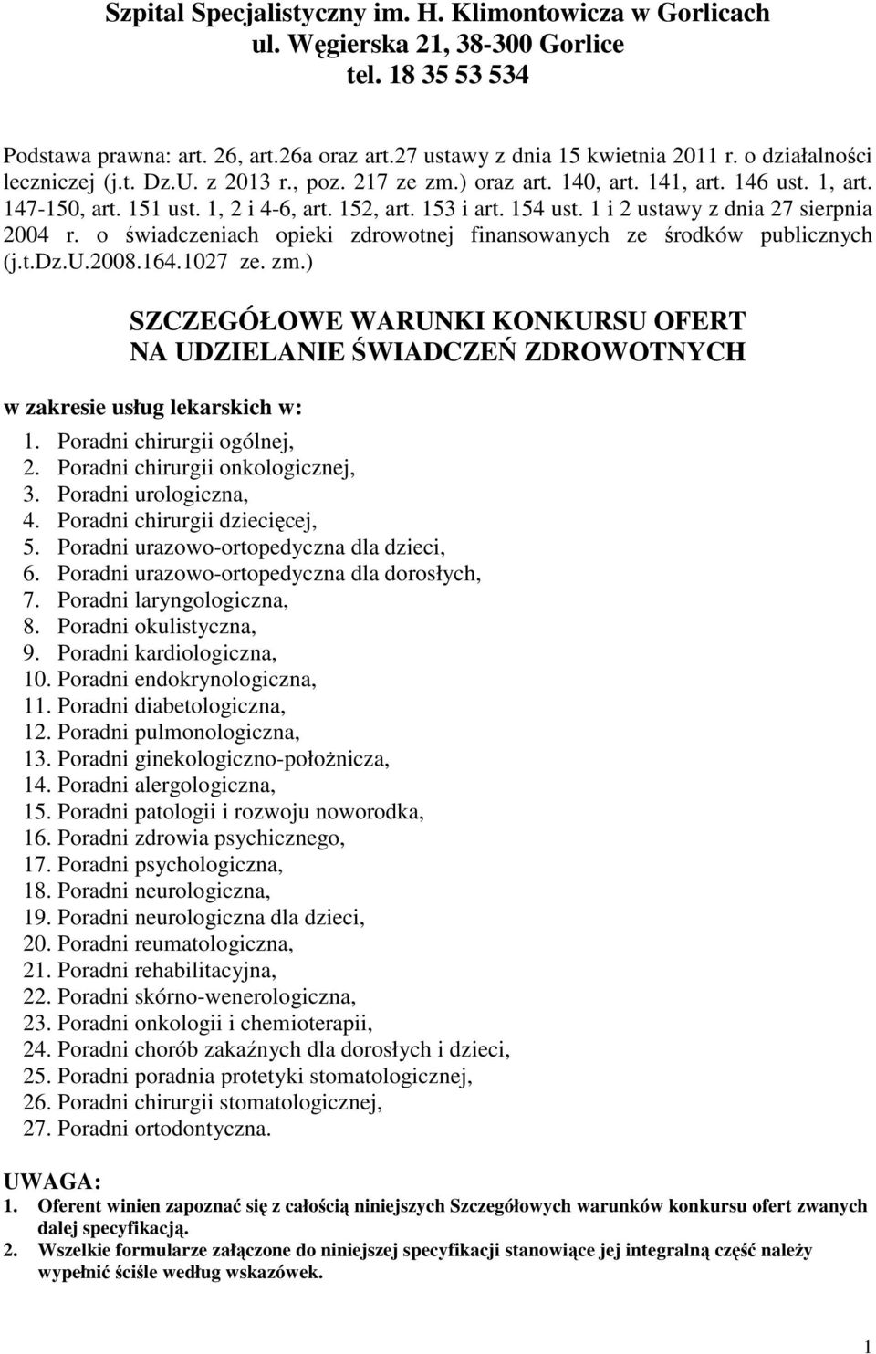 1 i 2 ustawy z dnia 27 sierpnia 2004 r. o świadczeniach opieki zdrowotnej finansowanych ze środków publicznych (j.t.dz.u.2008.164.1027 ze. zm.