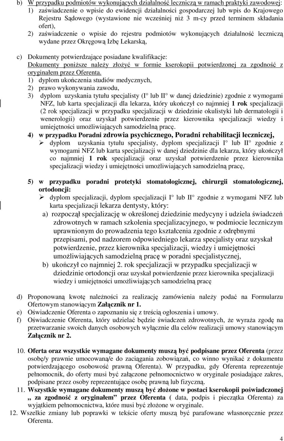 Dokumenty potwierdzające posiadane kwalifikacje: Dokumenty poniższe należy złożyć w formie kserokopii potwierdzonej za zgodność z oryginałem przez Oferenta.