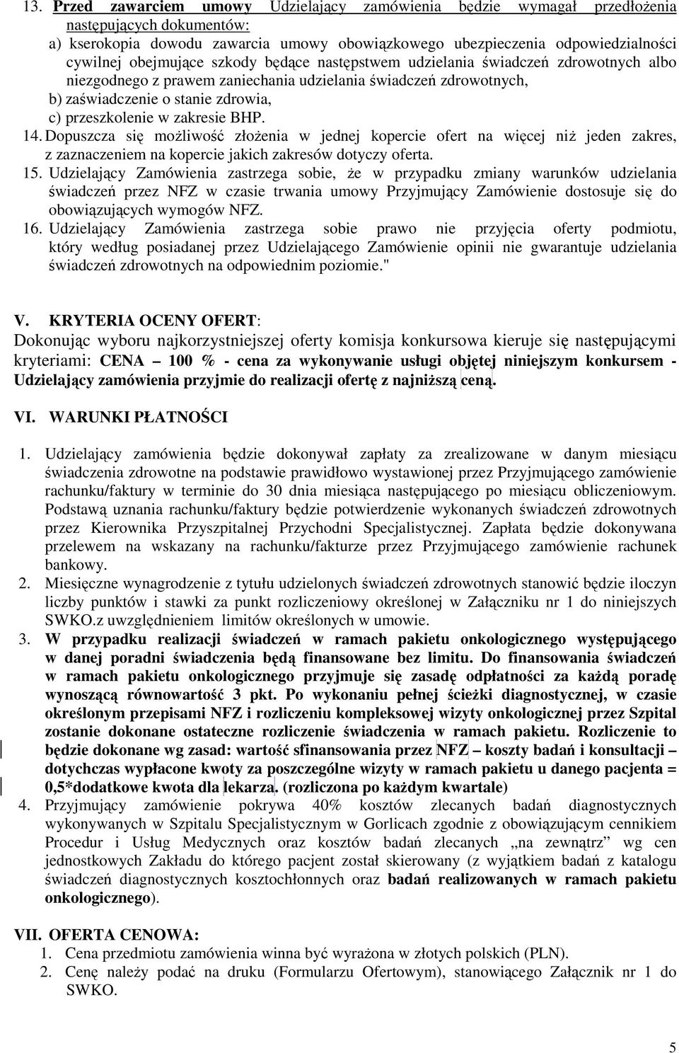 zakresie BHP. 14. Dopuszcza się możliwość złożenia w jednej kopercie ofert na więcej niż jeden zakres, z zaznaczeniem na kopercie jakich zakresów dotyczy oferta. 15.