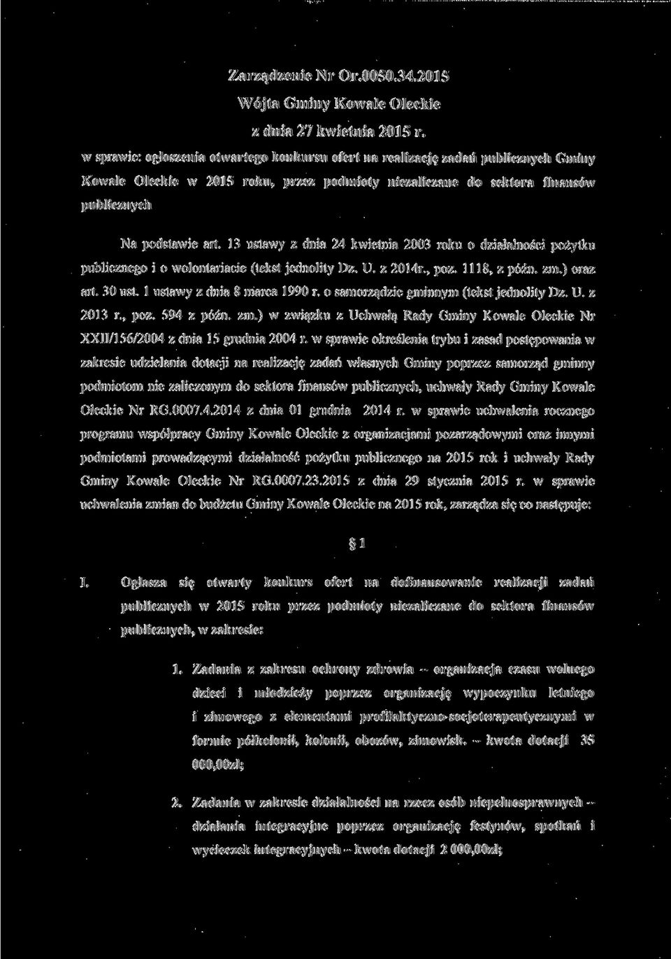 13 ustawy z dnia 24 kwietnia 2003 roku o działalności pożytku publicznego i o wolontariacie (tekst jednolity Dz. U. z 2014r., póz. 1118, z późn. zm.) oraz art. 30 ust. l ustawy z dnia 8 marca 1990 r.