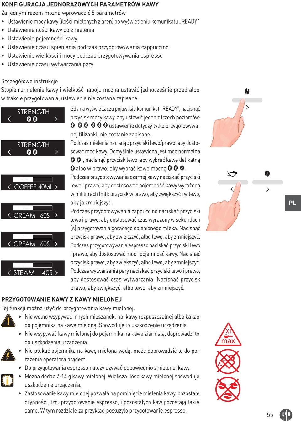 instrukcje Stopień zmielenia kawy i wielkość napoju można ustawić jednocześnie przed albo w trakcie przygotowania, ustawienia nie zostaną zapisane.