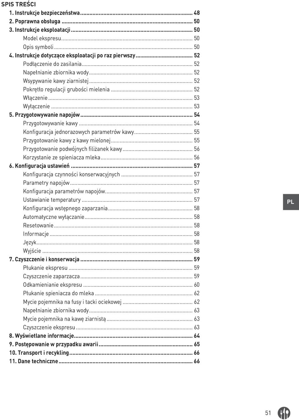 Przygotowywanie napojów... 54 Przygotowywanie kawy... 54 Konfiguracja jednorazowych parametrów kawy... 55 Przygotowanie kawy z kawy mielonej... 55 Przygotowanie podwójnych filiżanek kawy.