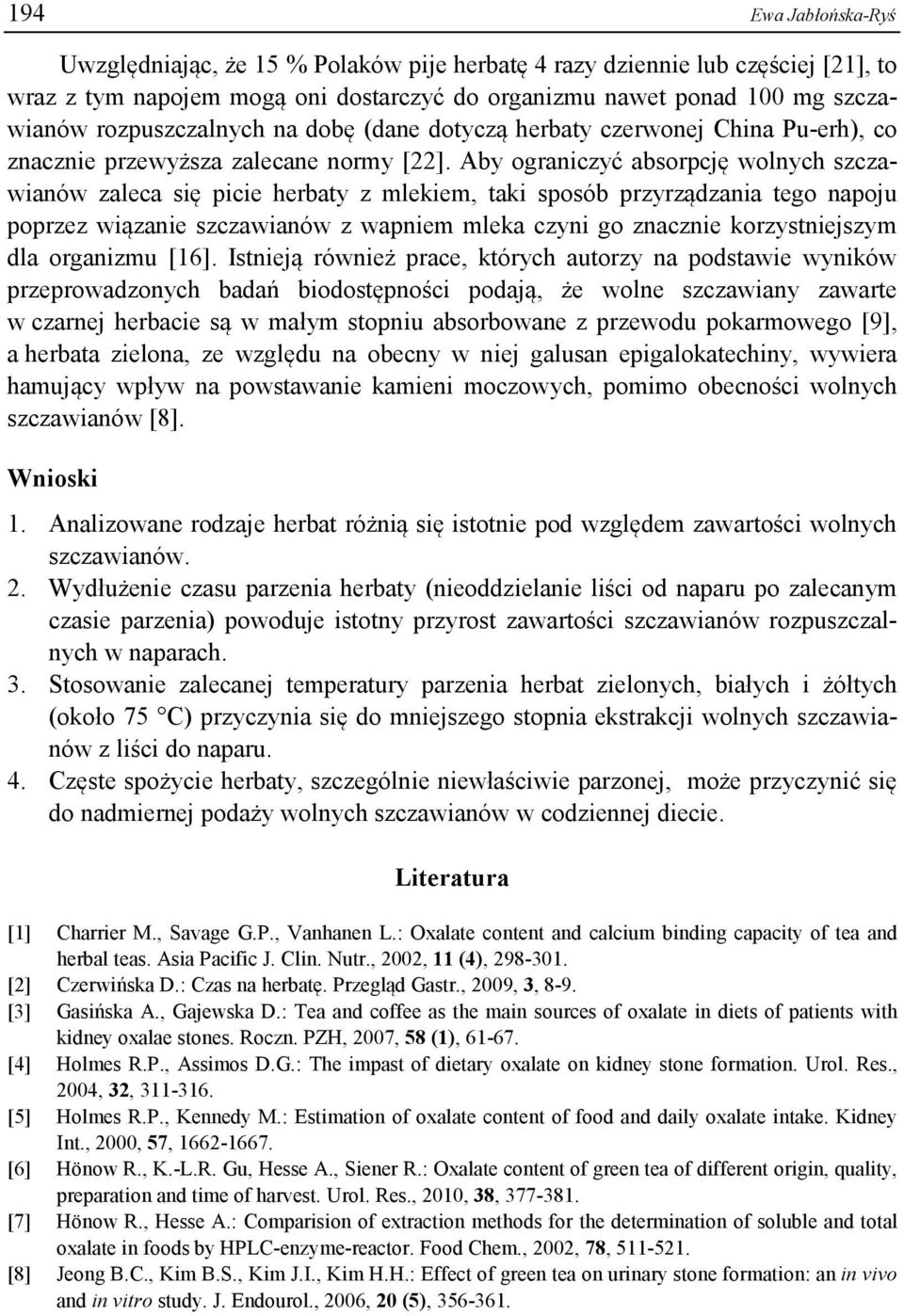 Aby ograniczyć absorpcję wolnych szczawianów zaleca się picie herbaty z mlekiem, taki sposób przyrządzania tego napoju poprzez wiązanie szczawianów z wapniem mleka czyni go znacznie korzystniejszym