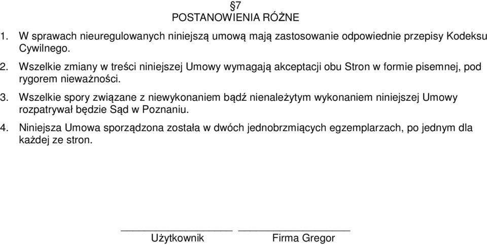 Wszelkie spory związane z niewykonaniem bądź nienależytym wykonaniem niniejszej Umowy rozpatrywał będzie Sąd w Poznaniu. 4.