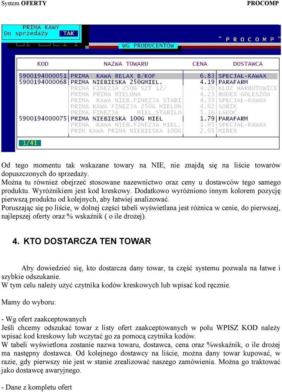 Poruszając się po liście, w dolnej części tabeli wyświetlana jest różnica w cenie, do pierwszej, najlepszej oferty oraz % wskaźnik ( o ile drożej). 4.