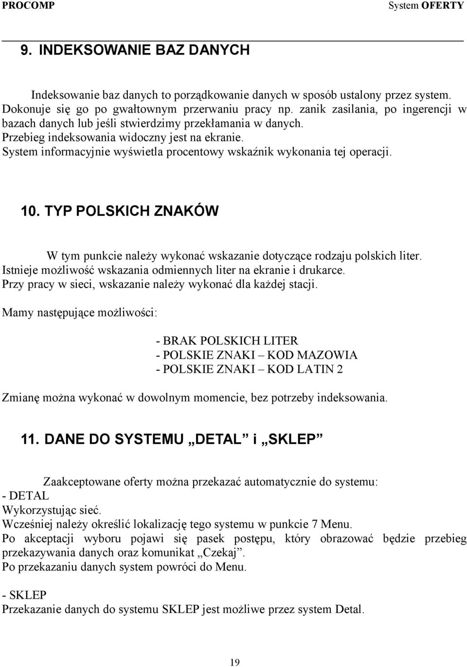 System informacyjnie wyświetla procentowy wskaźnik wykonania tej operacji. 10. TYP POLSKICH ZNAKÓW W tym punkcie należy wykonać wskazanie dotyczące rodzaju polskich liter.