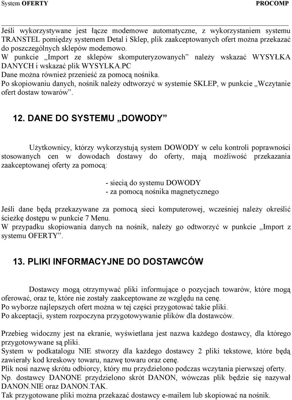 Po skopiowaniu danych, nośnik należy odtworzyć w systemie SKLEP, w punkcie Wczytanie ofert dostaw towarów. 12.