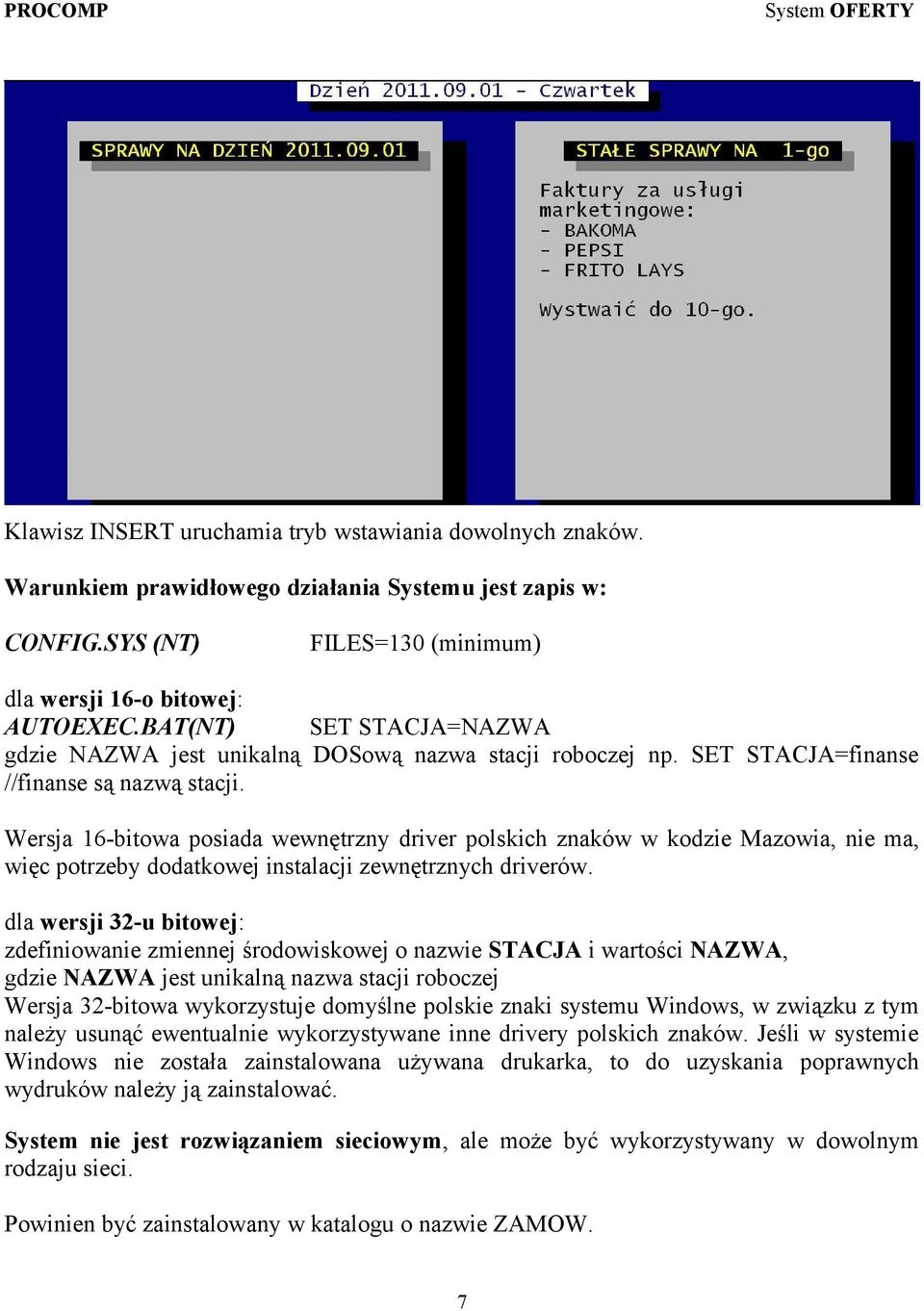 Wersja 16-bitowa posiada wewnętrzny driver polskich znaków w kodzie Mazowia, nie ma, więc potrzeby dodatkowej instalacji zewnętrznych driverów.