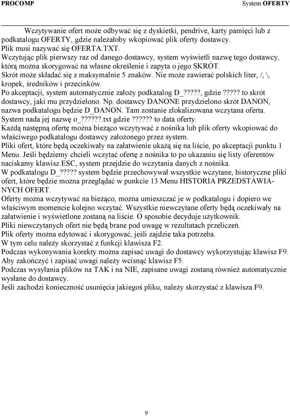 Nie może zawierać polskich liter, /, \, kropek, średników i przecinków. Po akceptacji, system automatycznie założy podkatalog D_?????, gdzie????? to skrót dostawcy, jaki mu przydzielono. Np.