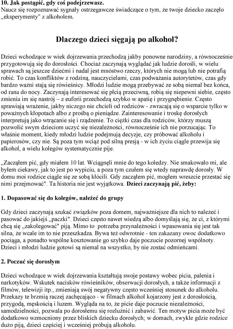 Chociaż zaczynają wyglądać jak ludzie dorośli, w wielu sprawach są jeszcze dziećmi i nadal jest mnóstwo rzeczy, których nie mogą lub nie potrafią robić.