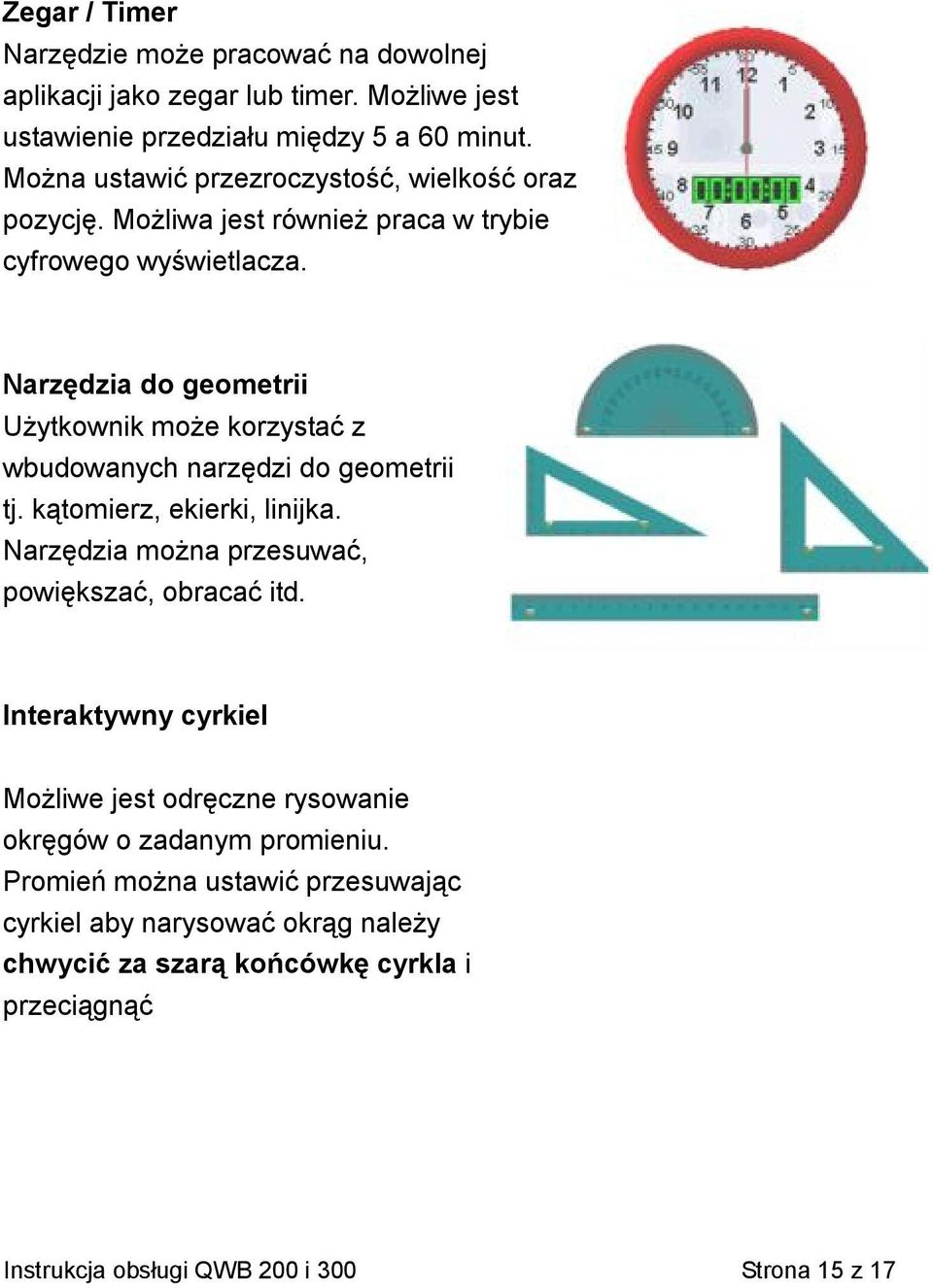 Narzędzia do geometrii Użytkownik może korzystać z wbudowanych narzędzi do geometrii tj. kątomierz, ekierki, linijka.