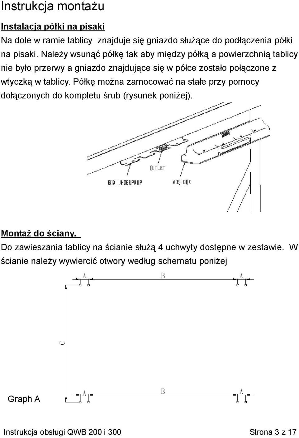 tablicy. Półkę można zamocować na stałe przy pomocy dołączonych do kompletu śrub (rysunek poniżej). Montaż do ściany.