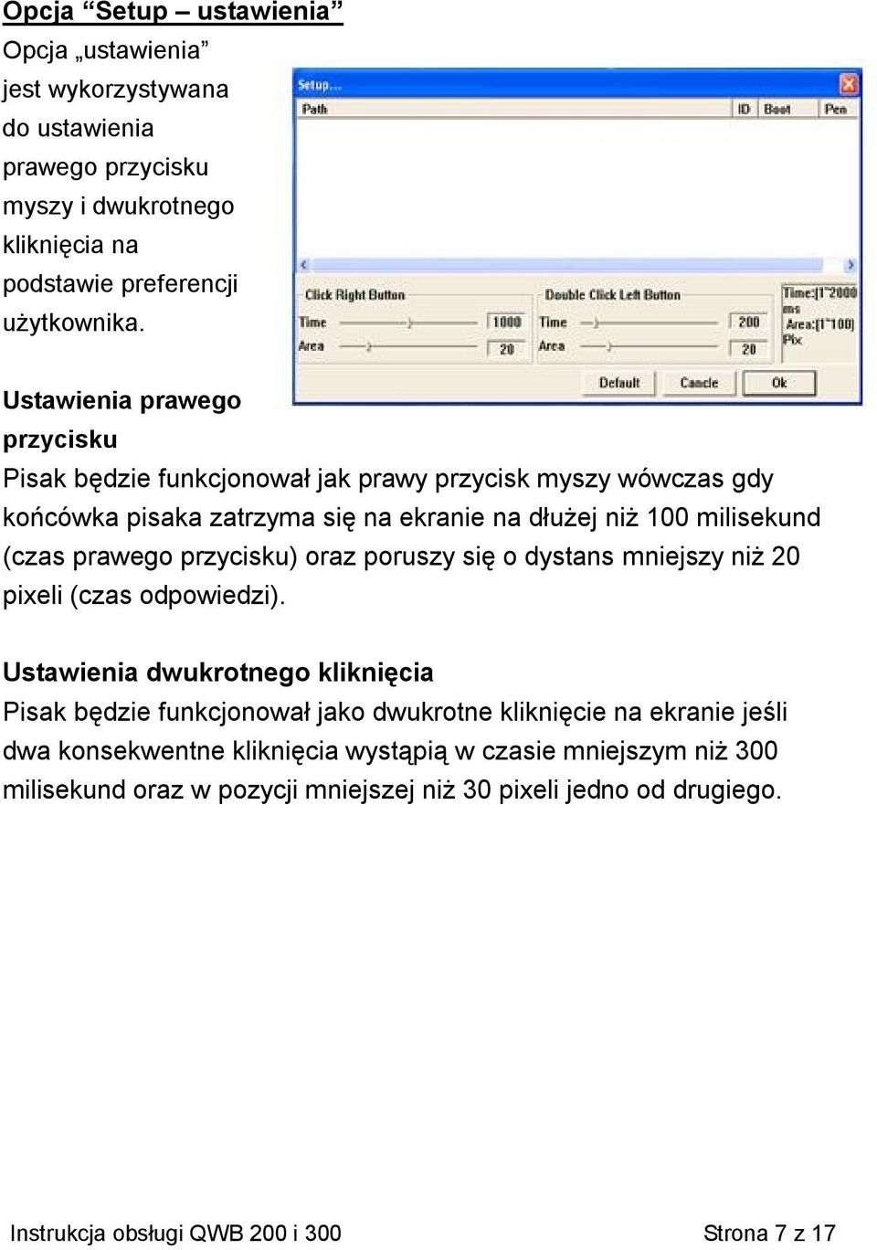 przycisku) oraz poruszy się o dystans mniejszy niż 20 pixeli (czas odpowiedzi).