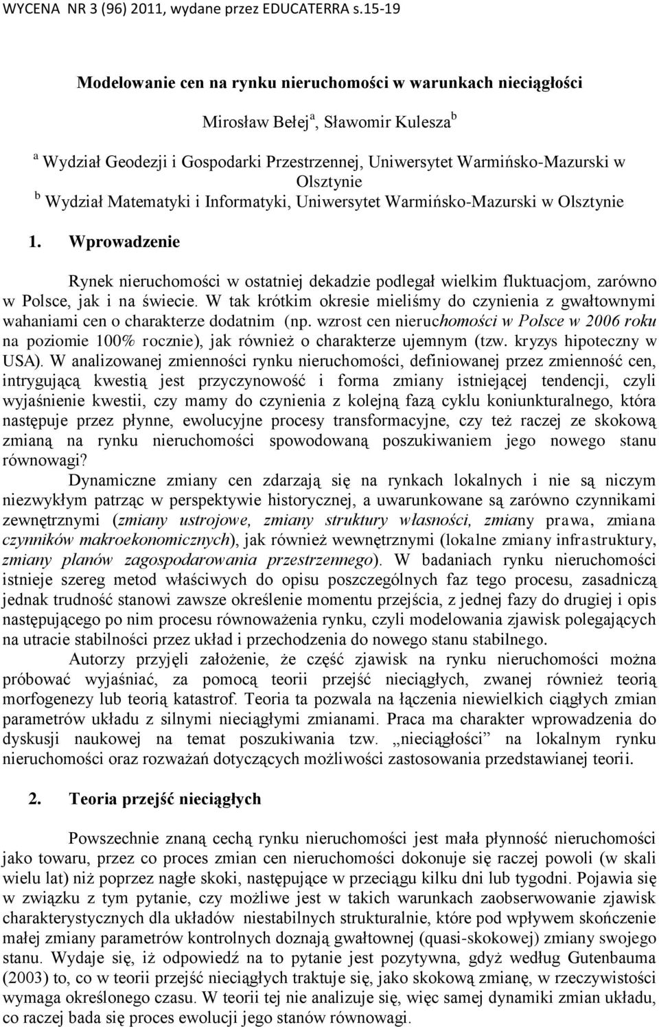 W tak krótkim okresie mieliśmy do czynienia z gwałtownymi wahaniami cen o charakterze dodatnim (np.