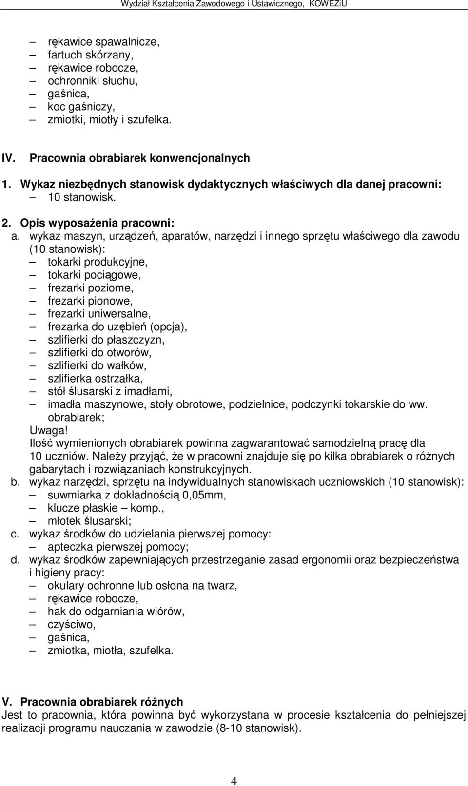 do uzbie (opcja), szlifierki do płaszczyzn, szlifierki do otworów, szlifierki do wałków, szlifierka ostrzałka, stółlusarski z imadłami, imadła maszynowe, stoły obrotowe, podzielnice, podczynki