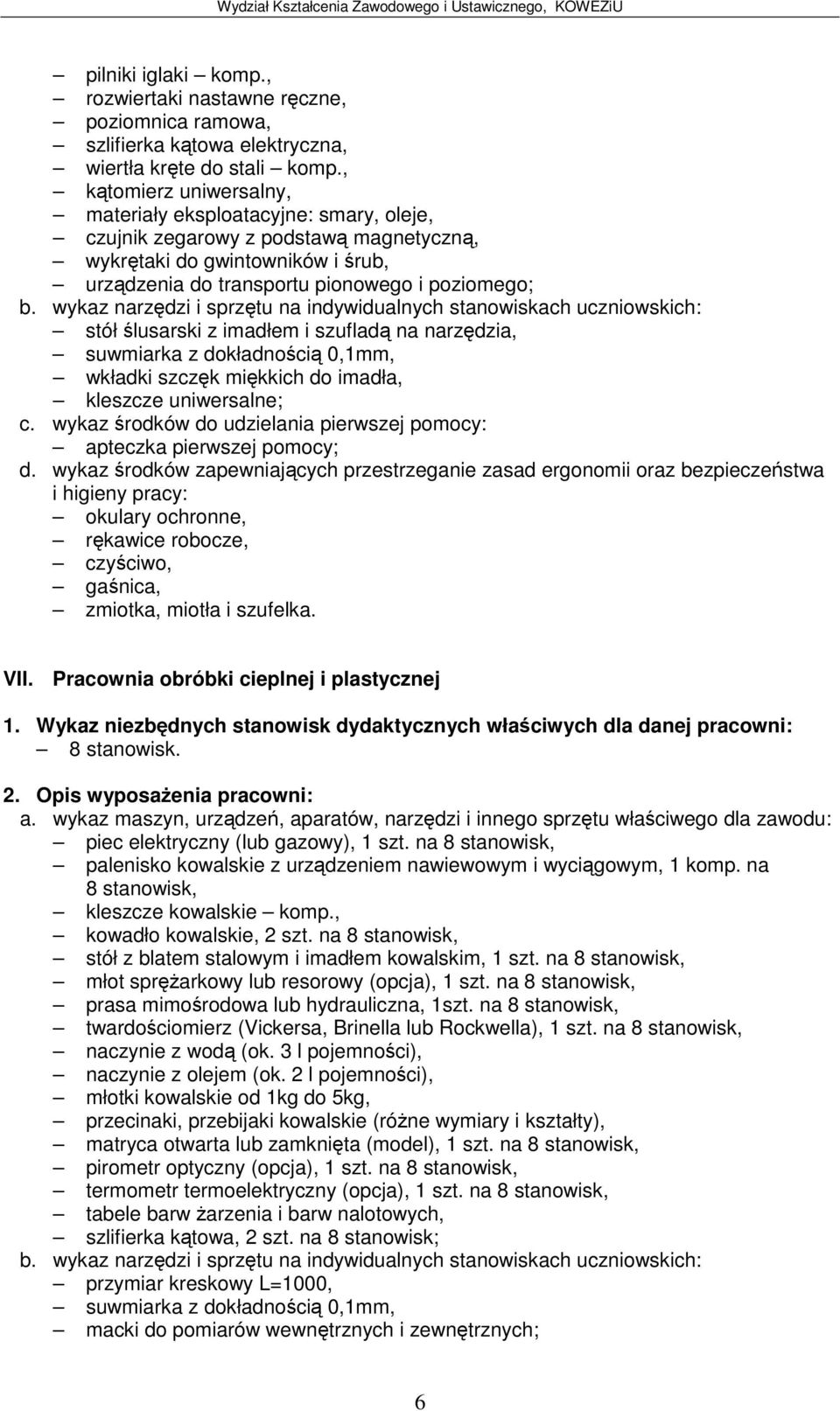 wykaz narzdzi i sprztu na indywidualnych stanowiskach uczniowskich: stółlusarski z imadłem i szuflad na narzdzia, suwmiarka z dokładnoci 0,1mm, wkładki szczk mikkich do imadła, kleszcze uniwersalne;