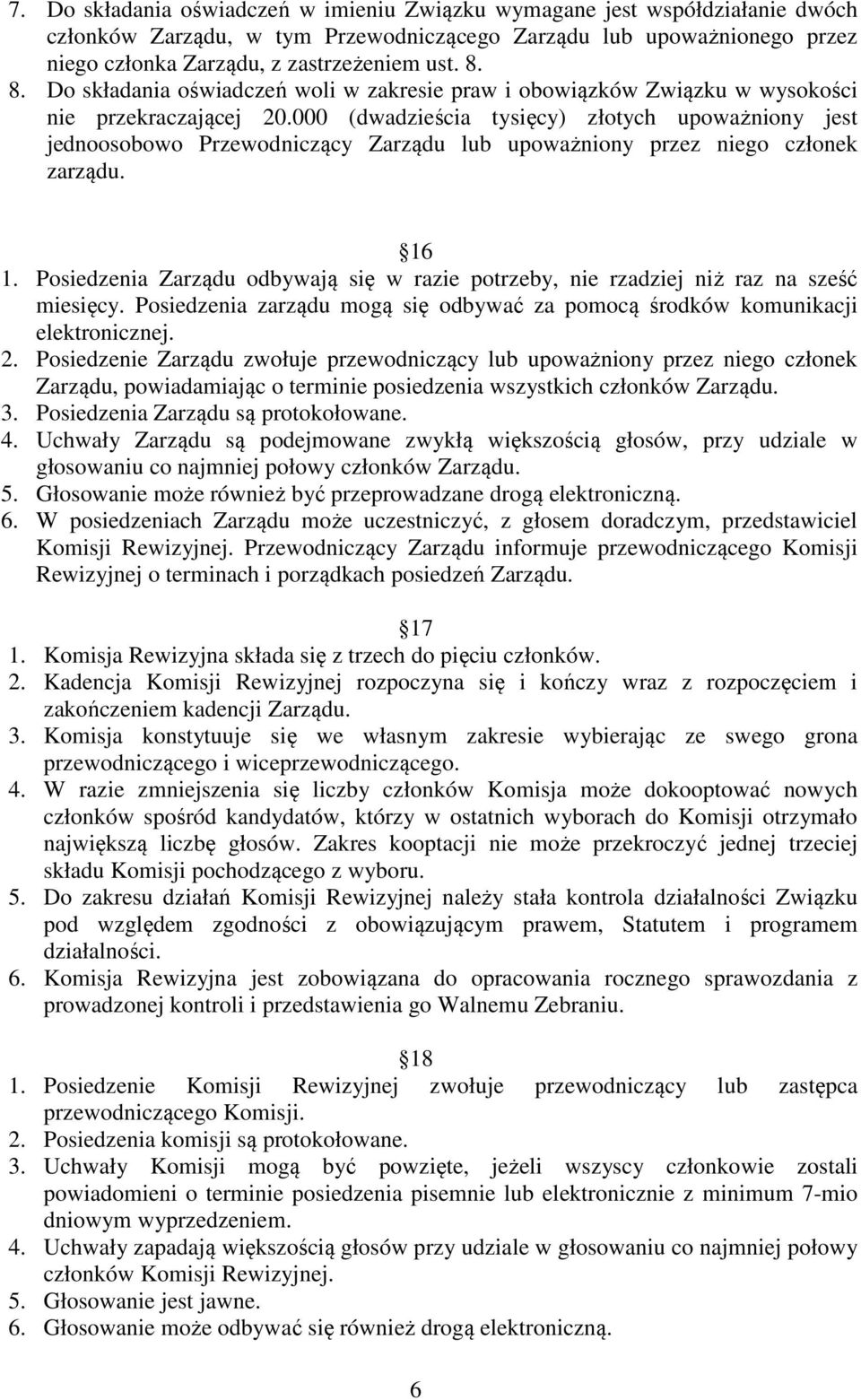 000 (dwadzieścia tysięcy) złotych upoważniony jest jednoosobowo Przewodniczący Zarządu lub upoważniony przez niego członek zarządu. 16 1.