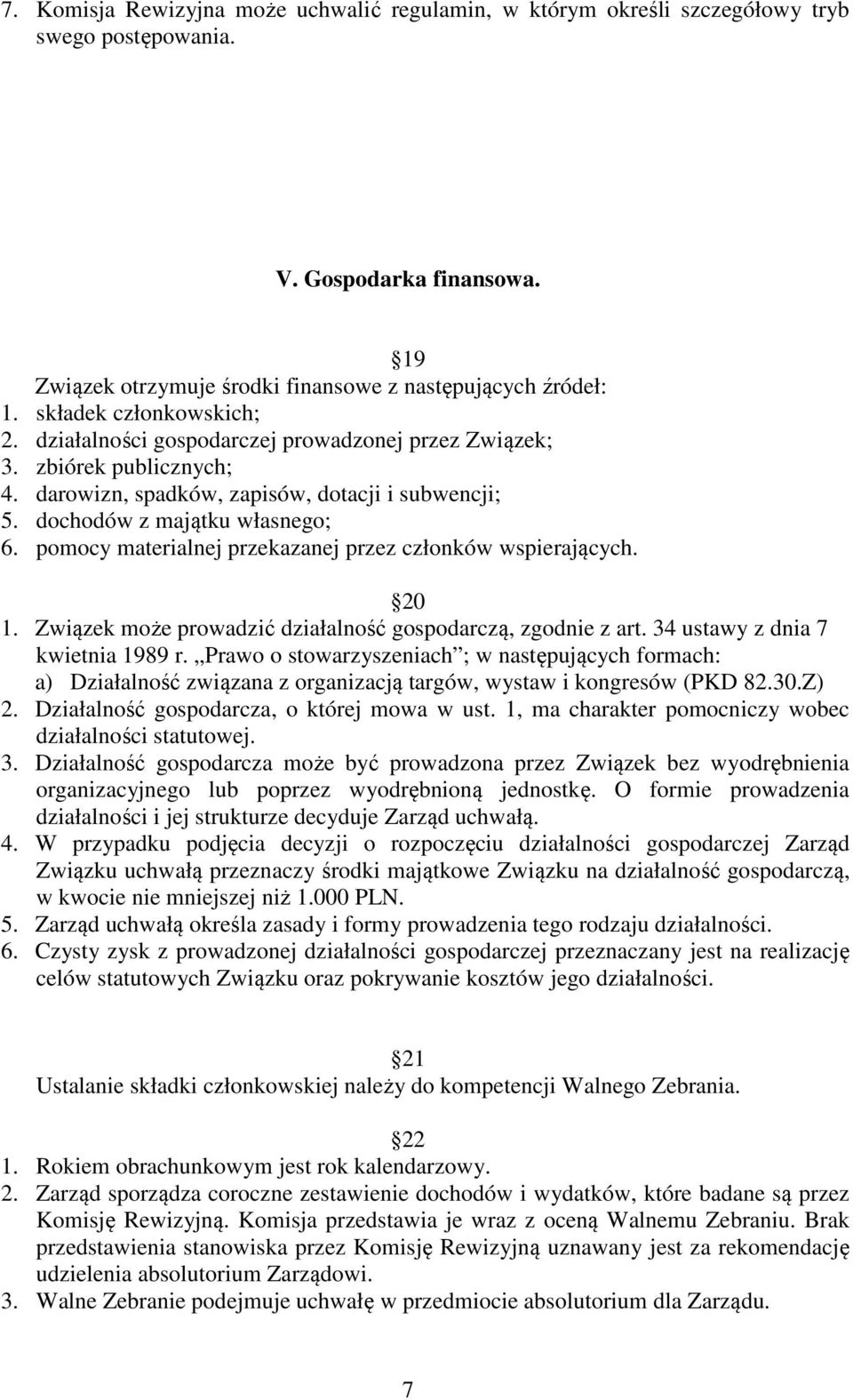 pomocy materialnej przekazanej przez członków wspierających. 20 1. Związek może prowadzić działalność gospodarczą, zgodnie z art. 34 ustawy z dnia 7 kwietnia 1989 r.