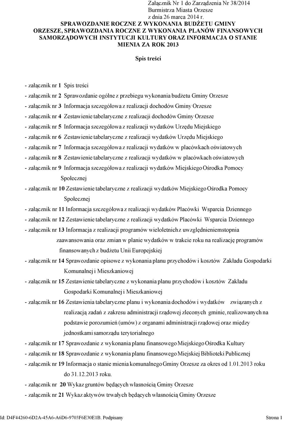 załącznik nr 1 Spis treści - załącznik nr 2 Sprawozdanie ogólne z przebiegu wykonania budżetu Gminy Orzesze - załącznik nr 3 Informacja szczegółowa z realizacji dochodówgminy Orzesze - załącznik nr 4