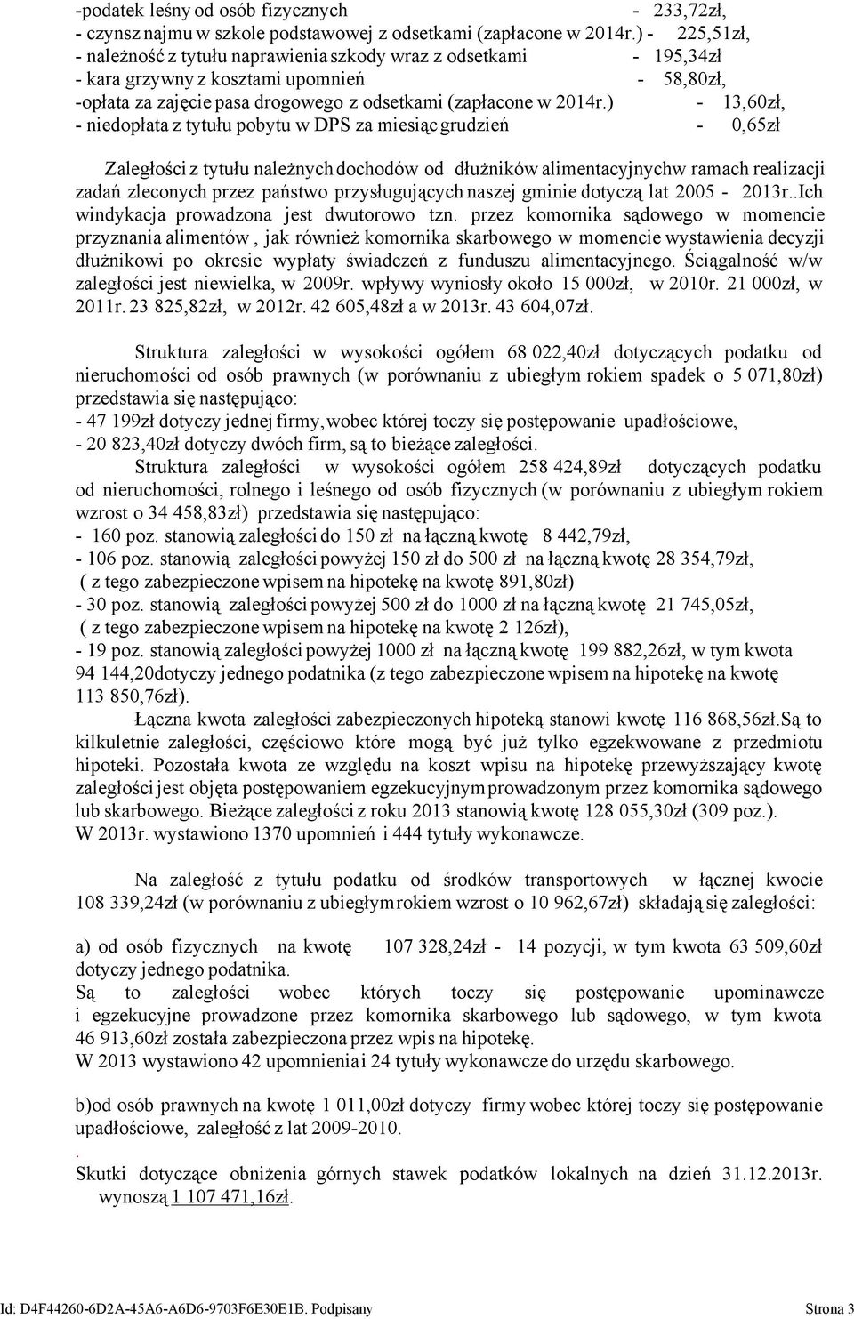 ) - 13,60zł, - niedopłata z tytułu pobytu w DPS za miesiąc grudzień - 0,65zł Zaległości z tytułu należnych dochodów od dłużników alimentacyjnychw ramach realizacji zadań zleconych przez państwo