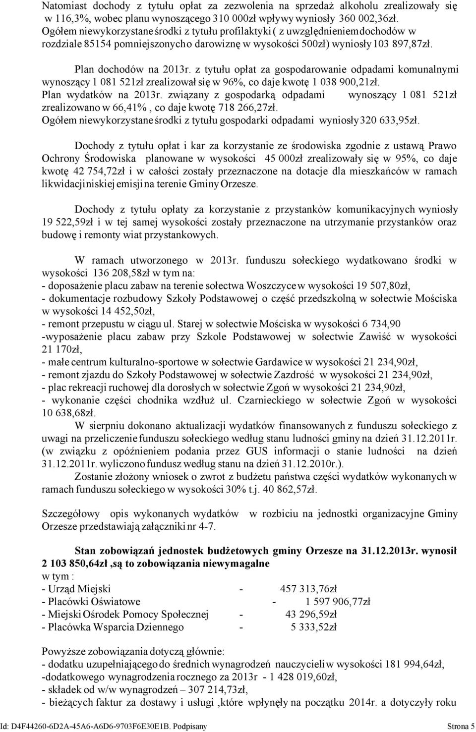 z tytułu opłat za gospodarowanie odpadami komunalnymi wynoszący 1 081 521zł zrealizował się w 96%, co daje kwotę 1 038 900,21zł. Plan wydatków na 2013r.