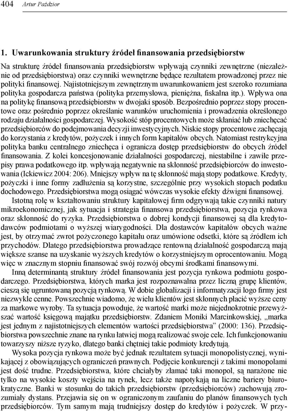 będące rezultatem prowadzonej przez nie polityki finansowej.