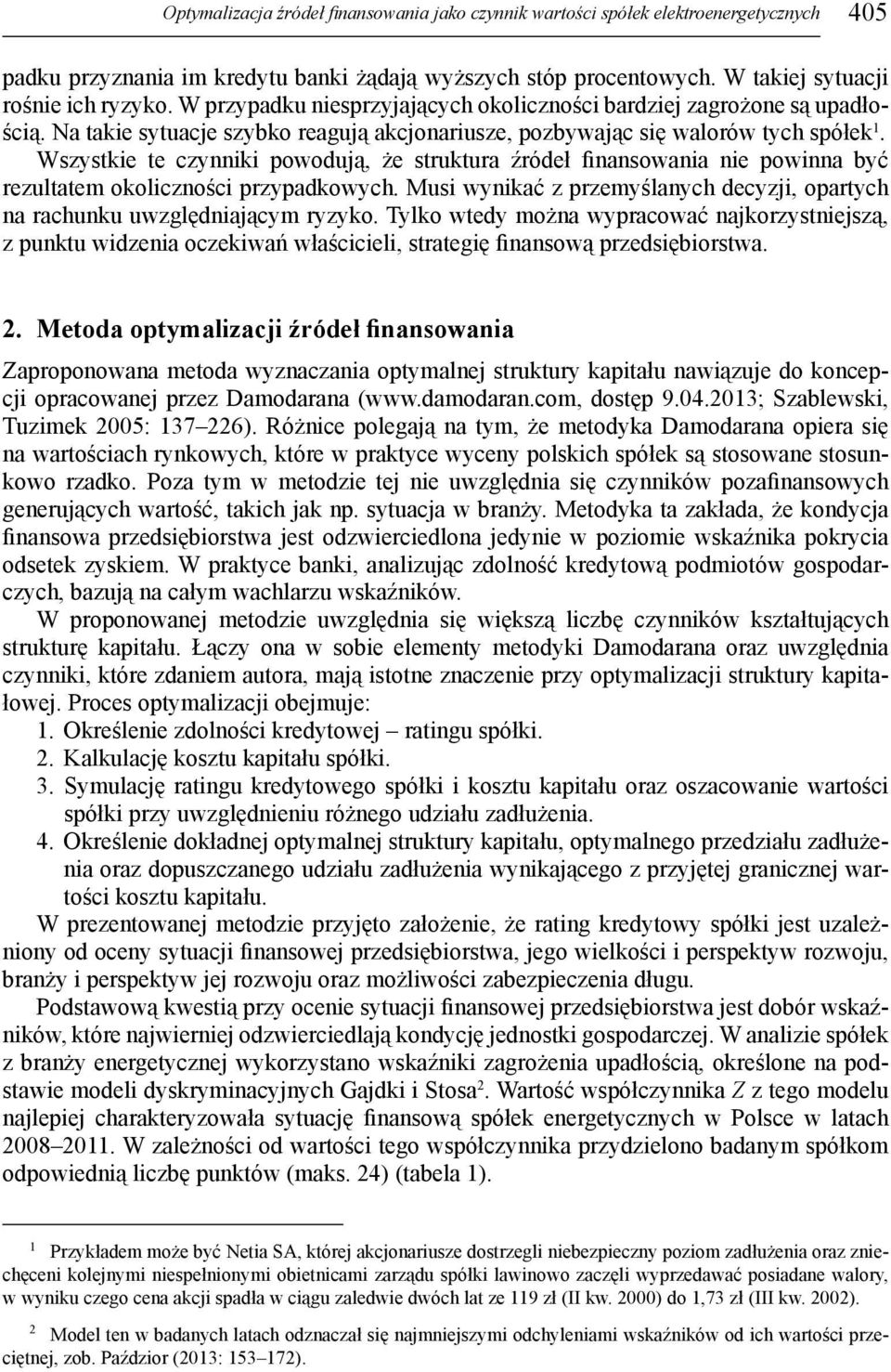 Wszystkie te czynniki powodują, że struktura źródeł finansowania nie powinna być rezultatem okoliczności przypadkowych.