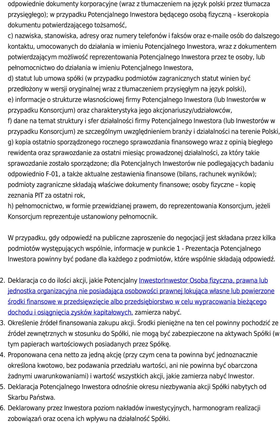 potwierdzającym możliwość reprezentowania Potencjalnego Inwestora przez te osoby, lub pełnomocnictwo do działania w imieniu Potencjalnego Inwestora, d) statut lub umowa spółki (w przypadku podmiotów