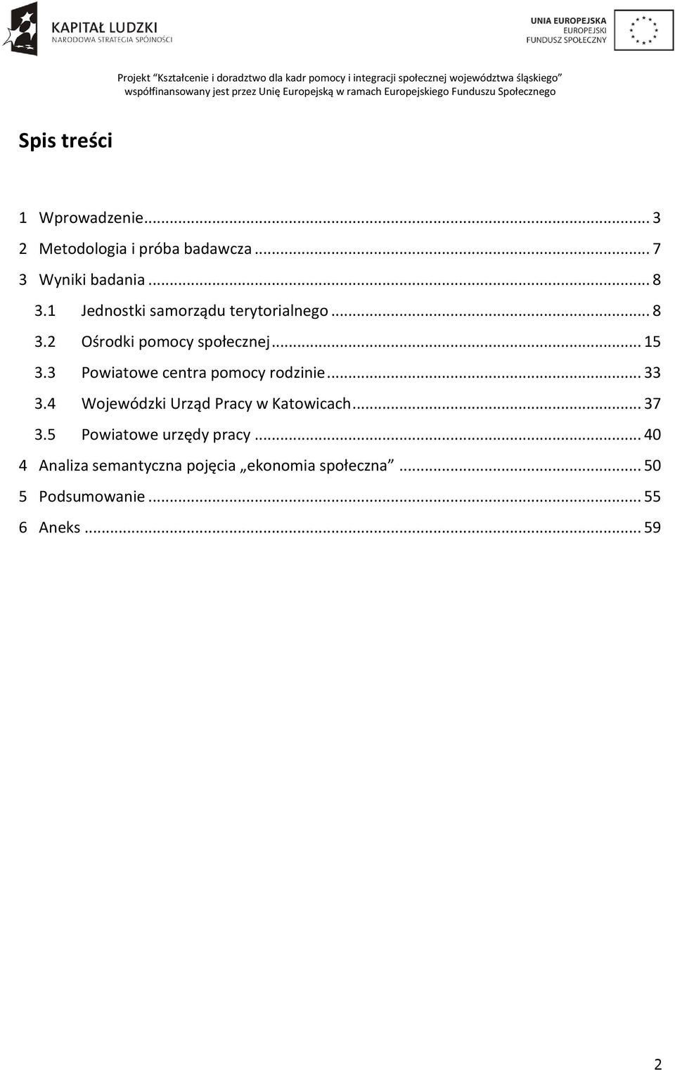 3 Powiatowe centra pomocy rodzinie... 33 3.4 Wojewódzki Urząd Pracy w Katowicach... 37 3.