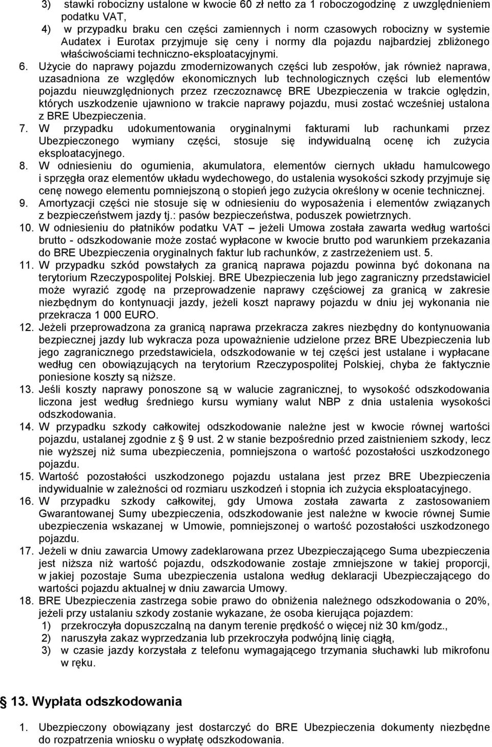 Użycie do naprawy pojazdu zmodernizowanych części lub zespołów, jak również naprawa, uzasadniona ze względów ekonomicznych lub technologicznych części lub elementów pojazdu nieuwzględnionych przez