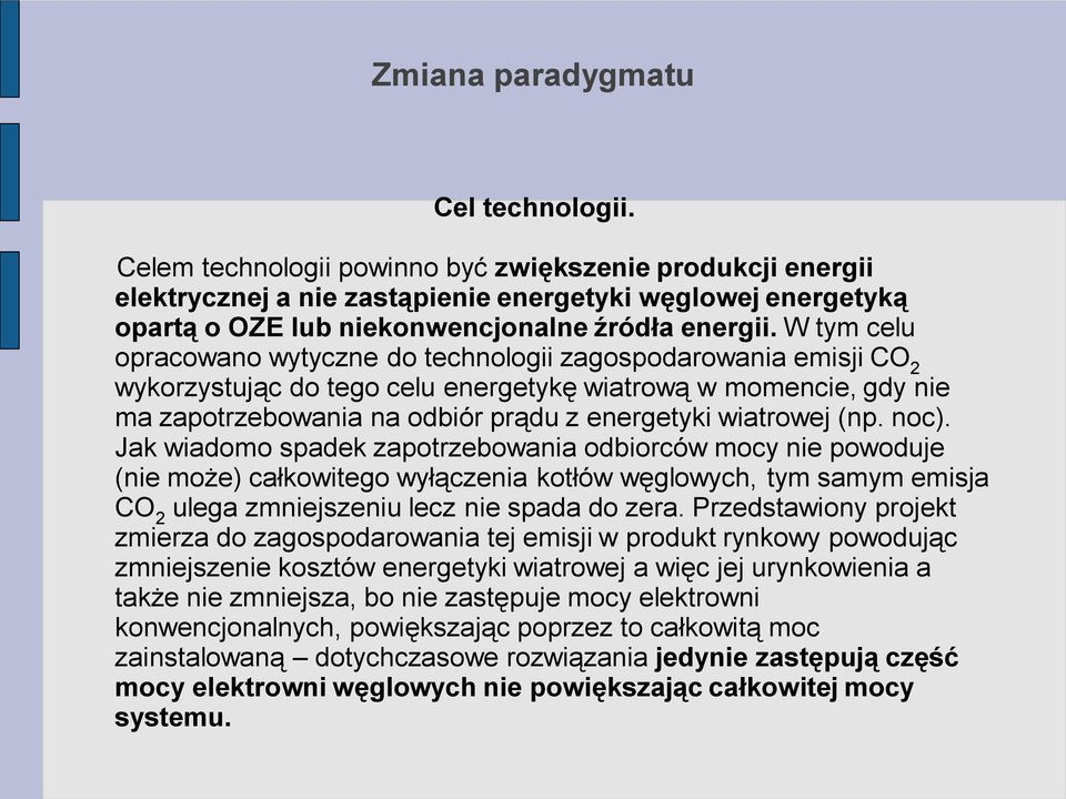 W tym celu opracowano wytyczne do technologii zagospodarowania emisji CO 2 wykorzystując do tego celu energetykę wiatrową w momencie, gdy nie ma zapotrzebowania na odbiór prądu z energetyki wiatrowej